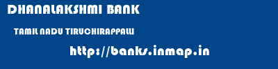 DHANALAKSHMI BANK  TAMIL NADU TIRUCHIRAPPALLI    banks information 